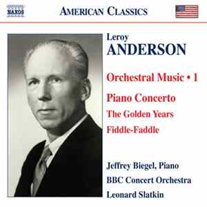 Leroy Anderson, Jeffrey Biegel, BBC Concert Orchestra, Leonard Slatkin - Orchestral Music - 1: Piano Concerto / The Golden Years / Fiddle-Faddle FLAC
