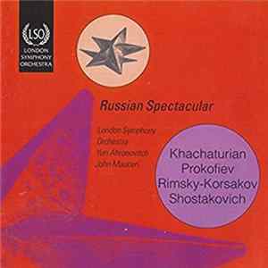 Khatchaturian, Prokofiev, Rimsky-Korsakov, Shostakovich, London Symphony Orchestra, Yuri Ahronovitch, John Mauceri - Russian Spectacular FLAC