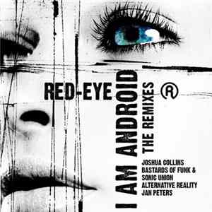 Red-Eye - I Am Android (The Remixes) FLAC