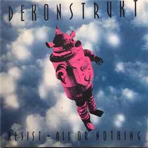 Dekonstrukt - Resist - All Or Nothing FLAC