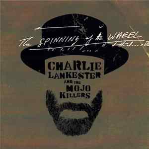 Charlie Lankester And The Mojo Killers - The Spinning Of The Wheel FLAC