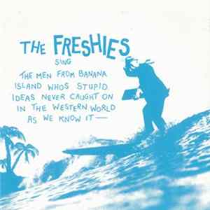 The Freshies - The Men From Banana Island Whos Stupid Ideas Never Caught On In The Western World As We Know It FLAC