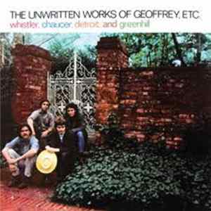 Whistler, Chaucer, Detroit, And Greenhill - The Unwritten Works Of Geoffrey, Etc. FLAC