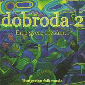 Dobroda - Dobroda 2 - Erre gyere rózsám… (Hungarian Folk Music) FLAC