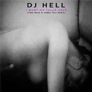 DJ Hell - I Want My Future Back (Timo Maas & James Teej Remix) FLAC