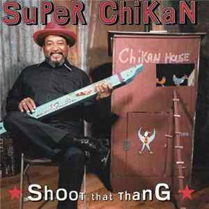 Super Chikan - Shoot That Thang FLAC