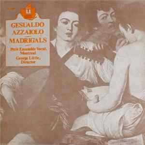 Gesualdo / Azzaiolo, Petite Ensemble Vocal, Montreal, George Little - Madrigals FLAC