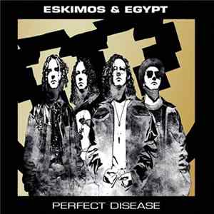 Eskimos & Egypt - Perfect Disease FLAC
