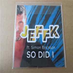 JEFFK Ft. Simon Ericsson - So Did I FLAC