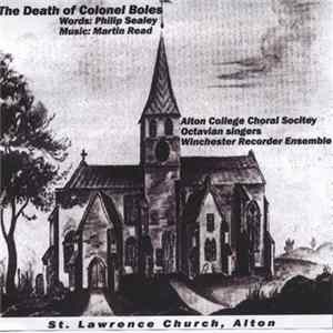 Philip Sealey, Martin Read , Alton College Choral Society, Octavian Singers, Winchester Recorder Ensemble - The Death Of Colonel Boles FLAC