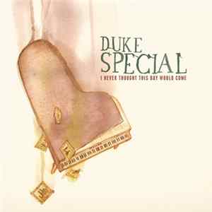 Duke Special - I Never Thought This Day Would Come FLAC