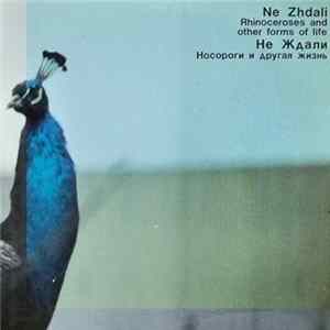 Ne Zhdali - Rhinoceroses And Other Forms Of Life FLAC