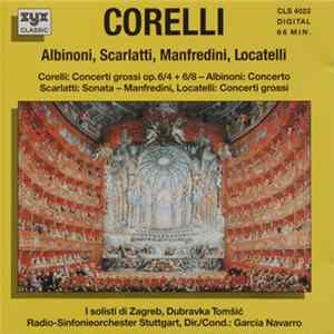 Corelli, Albinoni, Scarlatti, Manfredini, Locatelli, I Solisti di Zagreb, Dubravka Tomsic, Radio-Sinfonieorchester Stuttgart, Garcia Navarro - Corelli: Concerti Grossi - Albinoni: Concerto - Scarlatti Sonata - Locatelli: Concerti Grossi FLAC