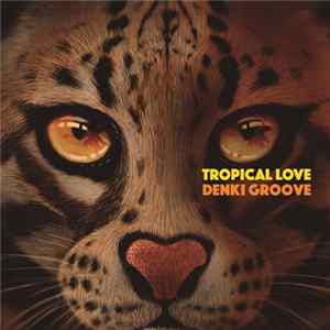 Denki Groove - Tropical Love FLAC