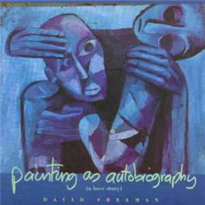David Freeman - Painting As Autobiography (A Love Story) FLAC