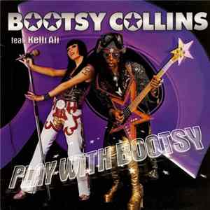 Bootsy Collins Feat. Kelli Ali - Play With Bootsy FLAC