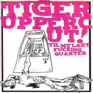 Tiger Uppercut! - Til My Last Fucking Quarter FLAC