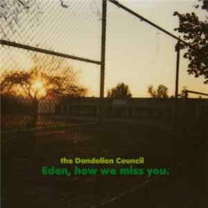 The Dandelion Council - Eden, How We Miss You FLAC