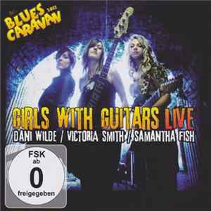 Dani Wilde, Victoria Smith , Samantha Fish - Girls With Guitars Live FLAC