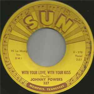Johnny Powers - With Your Love, With Your Kiss / Be Mine, All Mine FLAC
