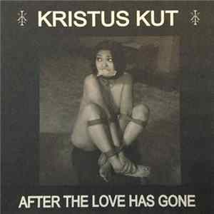 Kristus Kut - After The Love Has Gone FLAC
