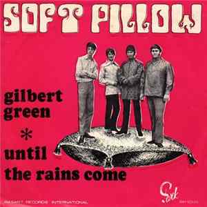 Soft Pillow - Gilbert Green / Until The Rains Come FLAC
