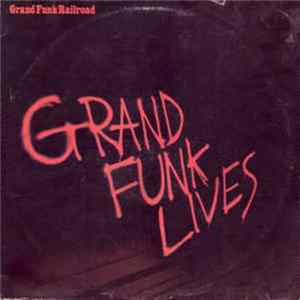 Grand Funk Railroad - Grand Funk Lives FLAC