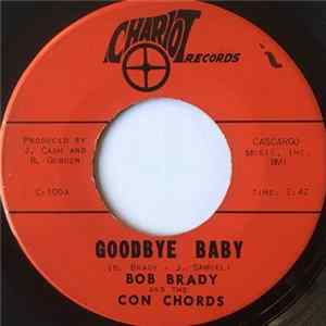 Bob Brady & The Con Chords - Goodbye Baby / Tell Me Why FLAC