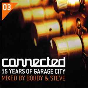 Bobby & Steve - Connected: 15 Years Of Garage City FLAC