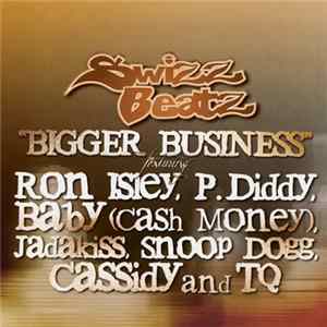 Swizz Beatz Featuring Ron Isley, P. Diddy, Baby (Cash Money), Jadakiss, Snoop Dogg, Cassidy And TQ - Bigger Business FLAC