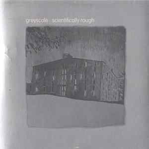 Greyscale - Scientifically Rough FLAC
