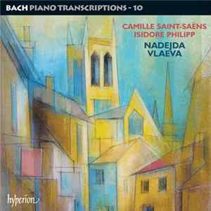Camille Saint-Saëns, Isidore Philipp, Nadejda Vlaeva - The Complete Bach Transcriptions - 10 FLAC