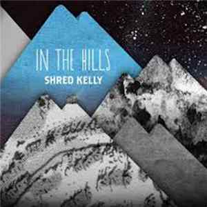 Shred Kelly - In The Hills FLAC