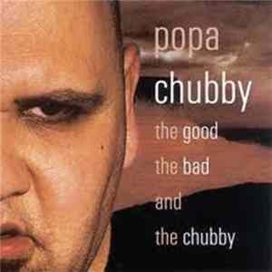 Popa Chubby - The Good The Bad And The Chubby FLAC