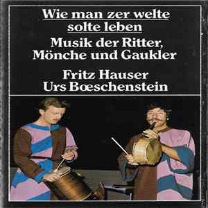 Fritz Hauser, Urs Bœschenstein - Wie Man Zer Welte Sollte Leben (Musik Der Ritter, Mönche Und Gaukler) FLAC