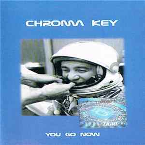 Chroma Key - You Go Now FLAC
