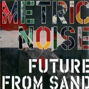 Metric Noise - Future From Sand FLAC