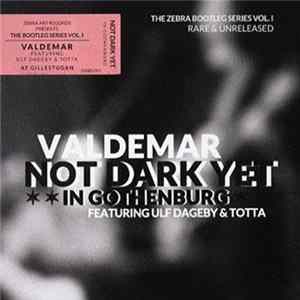 Valdemar Featuring Ulf Dageby & Totta - Not Dark Yet In Gothenburg FLAC