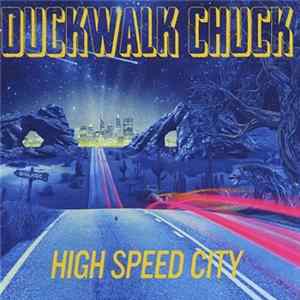 Duckwalk Chuck - High Speed City FLAC