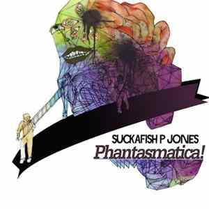 Suckafish P Jones - Phantasmatica! FLAC