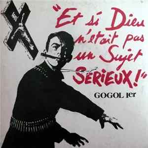 Gogol 1er - "Et Si Dieu N'Etait Pas Un Sujet Sérieux !" FLAC