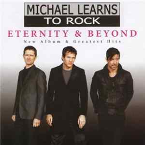 Michael Learns To Rock - Eternity & Beyond: New Album & Greatest Hits FLAC