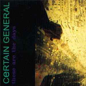 Certain General - These Are The Days FLAC