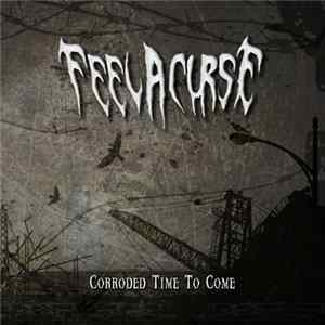 Feel A Curse - Corroded Time To Come FLAC