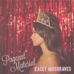 Kacey Musgraves - Pageant Material FLAC